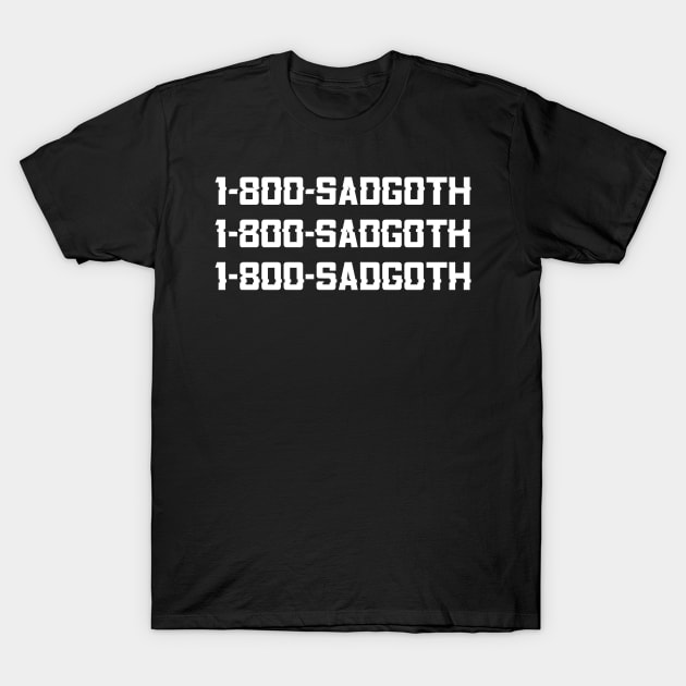 1-800-SADGOTH T-Shirt by FangrApparel